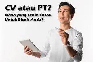 CV vs PT: Mana yang Tepat untuk Bisnis Anda?